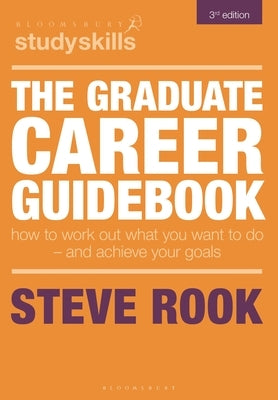 The Graduate Career Guidebook: How to Work Out What You Want to Do - And Achieve Your Goals by Rook, Steve