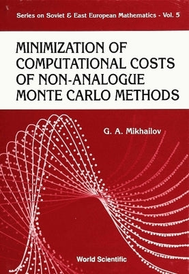 Minimization of Computational Costs of Non-Analogue Monte Carlo Methods by Mikhailov, G. a.