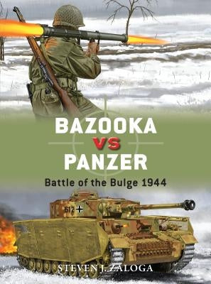 Bazooka Vs Panzer: Battle of the Bulge 1944 by Zaloga, Steven J.