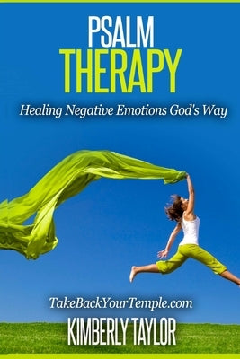 Psalm Therapy: Healing Negative Emotions God's Way by Taylor, Kimberly