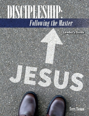 Discipleship: Following the Master: Leader's Guide by Tieman, Terry