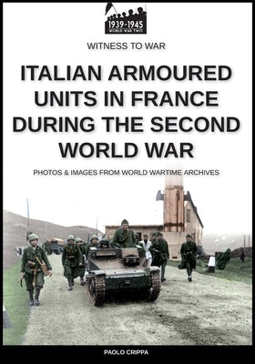 Italian armoured units in France during the second world war by Crippa, Paolo