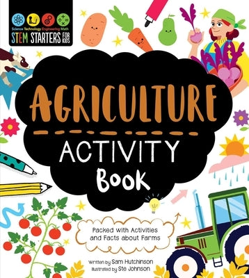 Stem Starters for Kids Agriculture Activity Book: Packed with Activities and Facts about Farms by Hutchinson, Sam