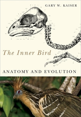 The Inner Bird: Anatomy and Evolution by Kaiser, Gary W.