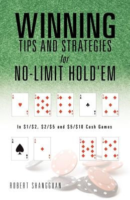 Winning Tips and Strategies for No-Limit Hold'em by Shangguan, Robert
