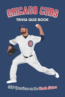 Chicago Cubs Trivia Quiz Book: 500 Questions on the North Siders by Bradshaw, Chris