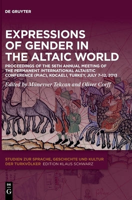 Expressions of Gender in the Altaic World: Proceedings of the 56th Annual Meeting of the Permanent International Altaistic Conference (Piac), Kocaeli, by Tekcan, Münevver