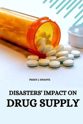 Disasters' Impact on Drug Supply by J. Infante, Peggy