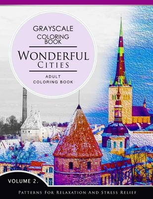 Wonderful Cities Volume 2: Grayscale coloring books for adults Relaxation (Adult Coloring Books Series, grayscale fantasy coloring books) by Grayscale Fantasy Publishing