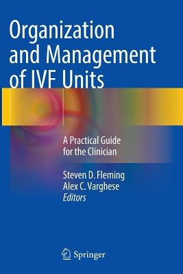 Organization and Management of Ivf Units: A Practical Guide for the Clinician by Fleming, Steven D.