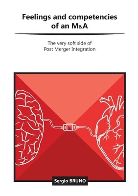 Feelings and competencies of an M&A: The very soft side of post merger integration by Bruno, Sergio