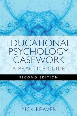 Educational Psychology Casework: A Practice Guide Second Edition by Beaver, Rick