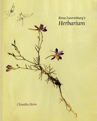 Rosa Luxemburg's Herbarium by Horn, Claudia