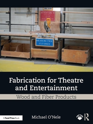 Fabrication for Theatre and Entertainment: Wood and Fiber Products by O'Nele, Michael