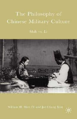 The Philosophy of Chinese Military Culture: Shih vs. Li by Mott, W.