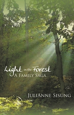 Light in the Forest: A Family Saga by Sisung, Julianne