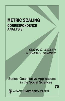 Metric Scaling: Correspondence Analysis by Weller, Susan C.