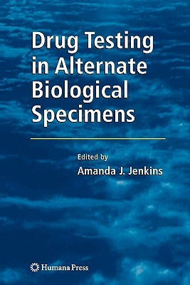 Drug Testing in Alternate Biological Specimens by Jenkins, Amanda J.