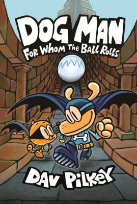 Dog Man: For Whom the Ball Rolls by Pilkey, Dav
