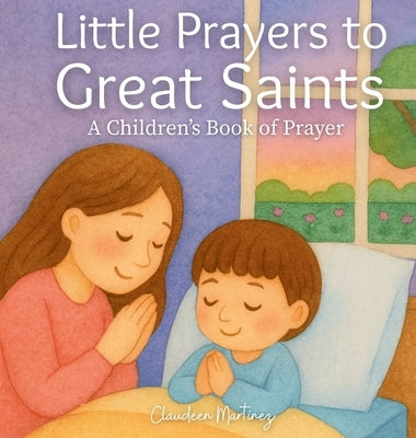 Little Prayers to Great Saints by Martinez, Claudeen