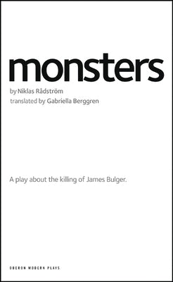 Monsters: A Play about the Killing of James Bulger by Rådström, Niklas