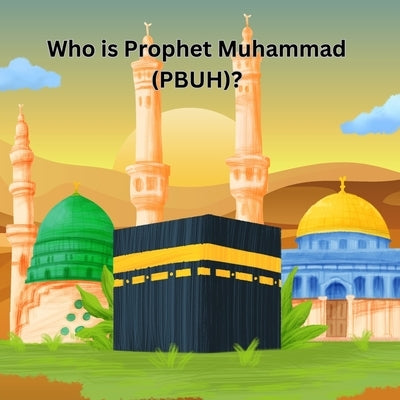Who is Prophet Muhammad (PBUH)?: The Story of the Last Messenger of Allah by Publishing, Zh