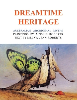 Dreamtime Heritage: Australian Aboriginal Myths by Roberts, Ainslie