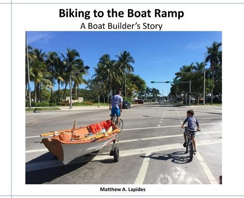Biking to the Boat Ramp: A Boat Bulder's Story by Lapides, Matthew