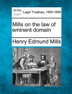 Mills on the law of eminent domain by Mills, Henry Edmund