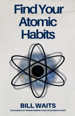 Find Your Atomic Habits by Waits, Bill