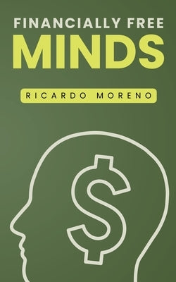 Financially Free Minds by Moreno, Ricardo