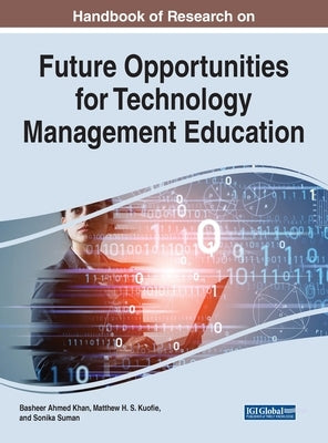 Handbook of Research on Future Opportunities for Technology Management Education by Khan, Basheer Ahmed