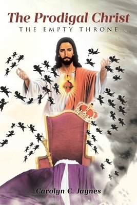 The Prodigal Christ: The Empty Throne by Jaynes, Carolyn C.