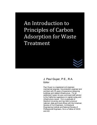 An Introduction to Principles of Carbon Adsorption for Waste Treatment by Guyer, J. Paul