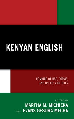 Kenyan English: Domains of Use, Forms, and Users' Attitudes by Michieka, Martha M.