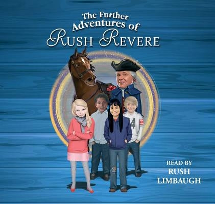 The Further Adventures of Rush Revere: Rush Revere and the Star-Spangled Banner, Rush Revere and the American Revolution, Rush Revere and the First Pa by Limbaugh, Rush