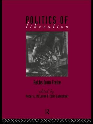 The Politics of Liberation: Paths from Freire by Lankshear, Colin