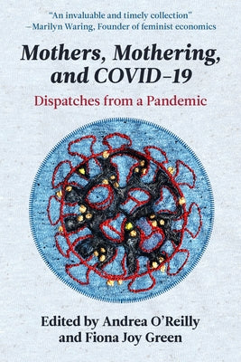 Mothers, Mothering and Covid 19: Dispatches from the Pandemic by O'Reilly, Andrea