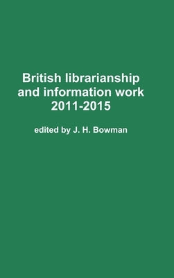 British librarianship and information work 2011-2015 by Bowman, J. H.