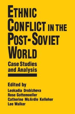 Ethnic Conflict in the Post-Soviet World: Case Studies and Analysis: Case Studies and Analysis by Drobizheva, Leokadia