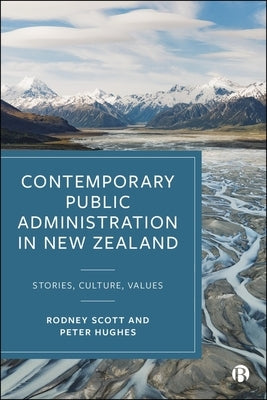 Contemporary Public Administration in New Zealand: Stories, Culture, Values by Scott, Rodney