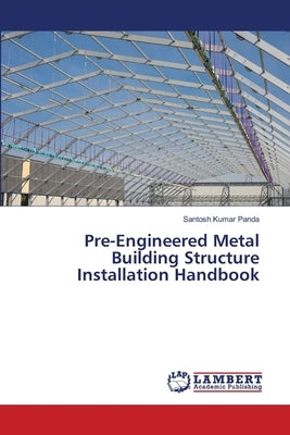 Pre-Engineered Metal Building Structure Installation Handbook by Panda, Santosh Kumar