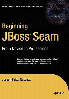 Beginning Jboss Seam: From Novice to Professional by Faisal Nusairat, Joseph