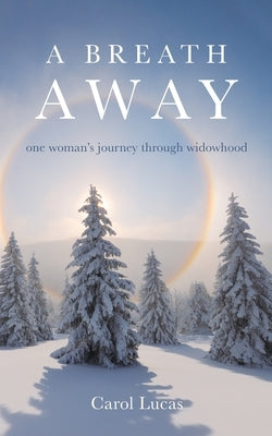 A Breath Away: one woman's journey through widowhood by Lucas, Carol