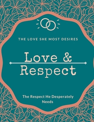 Love & Respect love book The Love She Most Desires: 8_5x11 inch love and respect by Love and Respect, Love