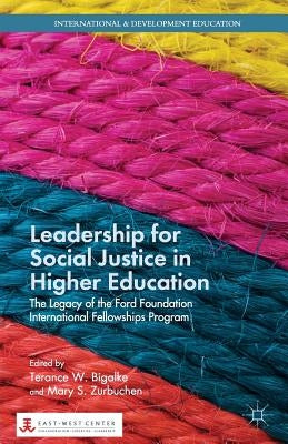 Leadership for Social Justice in Higher Education: The Legacy of the Ford Foundation International Fellowships Program by Bigalke, T.