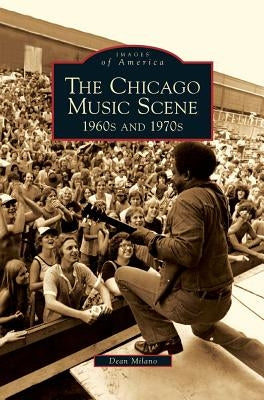 Chicago Music Scene: 1960s and 1970s by Milano, Dean
