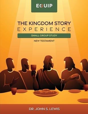 Kingdom Story Experience - New Testament Small Group Version: Small Group Version by Lewis, John