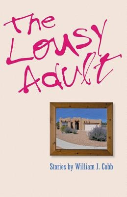 The Lousy Adult by Cobb, William J.