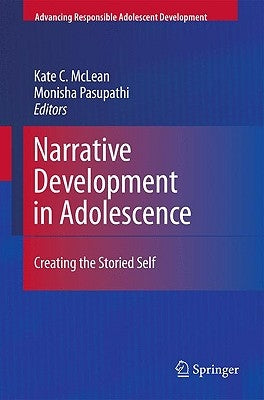 Narrative Development in Adolescence: Creating the Storied Self by McLean, Kate C.